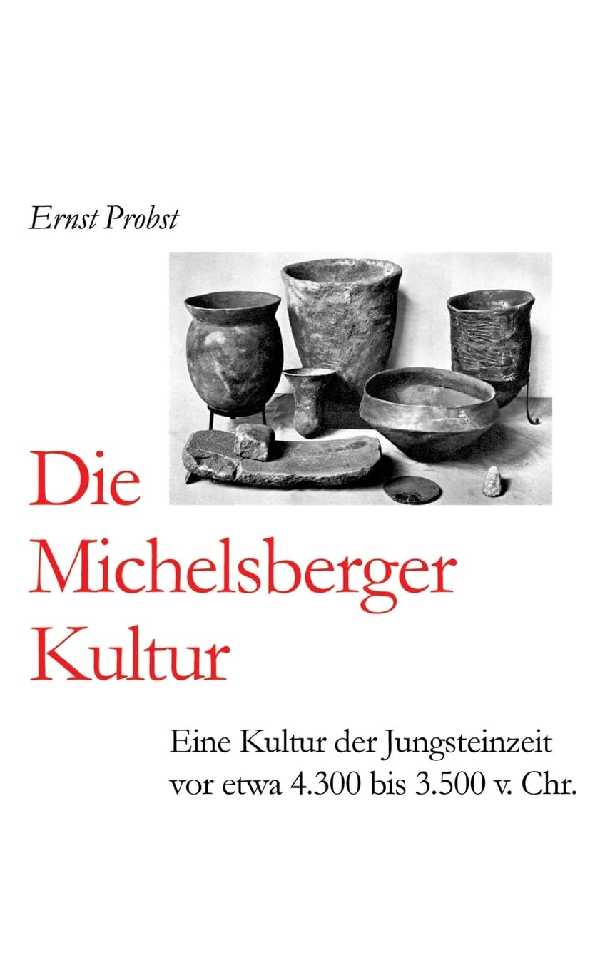 Die Michelsberger Kultur: Eine Kultur der Jungsteinzeit vor etwa 4.300 bis 3500 v. Chr.