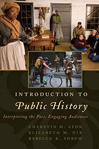 Introduction to Public History: Interpreting the Past, Engaging Audiences (American Association for State and Local History)