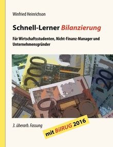 Schnell-Lerner Bilanzierung: Für Wirtschaftsstudenten, Nicht-Finanz-Manager und Unternehmensgründer