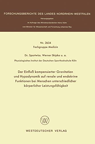 Der Einfluß kompensierter Gravitation und Hypodynamik auf renale und endokrine Funktionen bei Menschen unterschiedlicher körperlicher ... des Landes Nordrhein-Westfalen)