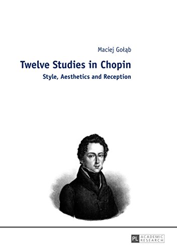 Twelve Studies in Chopin: Style, Aesthetics, and Reception
