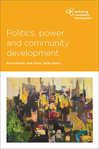 Politics, power and community development (Rethinking Community Development, Band 1)