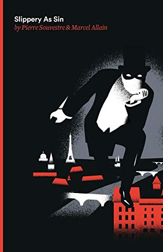 Slippery As Sin: Being the Seventh of the Series of the Fantomas Detective Tales: Being the Seventh of the Series of Fantomas Detective Tales
