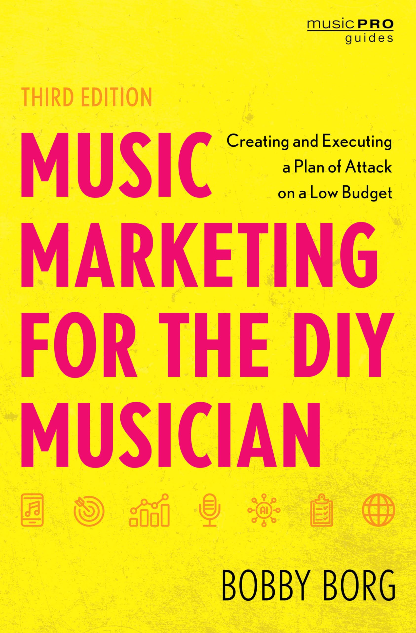 Bobby Borg Music Marketing For The Diy Musician, Creating And Executing A Plan Of Attack On A Low Budget (Music Pro Guides)