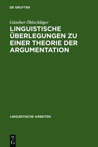 Linguistische Überlegungen zu einer Theorie der Argumentation (Linguistische Arbeiten)