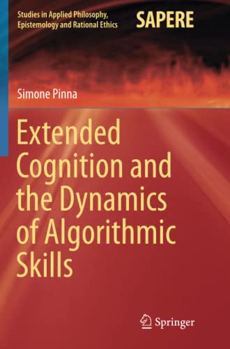 Extended Cognition and the Dynamics of Algorithmic Skills (Studies in Applied Philosophy, Epistemology and Rational Ethics, Band 35)