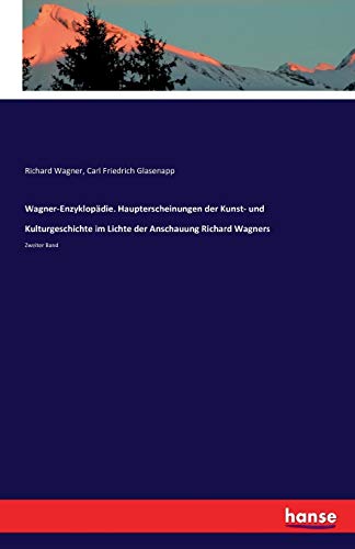 Wagner-Enzyklopädie. Haupterscheinungen der Kunst- und Kulturgeschichte im Lichte der Anschauung Richard Wagners: Zweiter Band