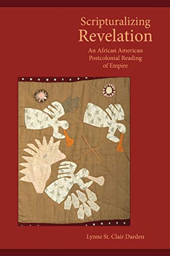 Scripturalizing Revelation: An African American Postcolonial Reading of Empire (Society Of Biblical Literature Semeia Studies, Band 80)