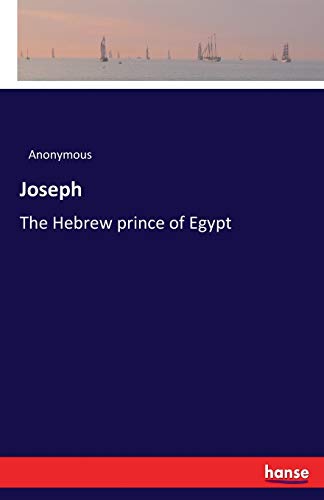 Joseph: The Hebrew prince of Egypt