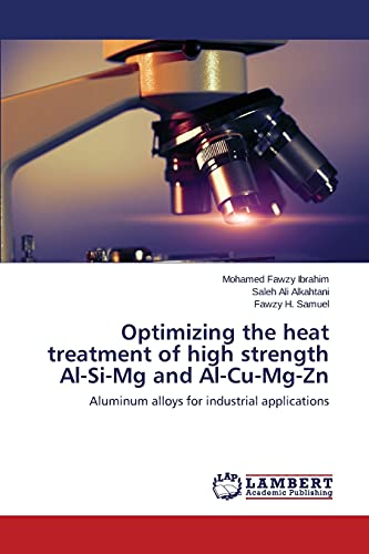 Optimizing the heat treatment of high strength Al-Si-Mg and Al-Cu-Mg-Zn: Aluminum alloys for industrial applications