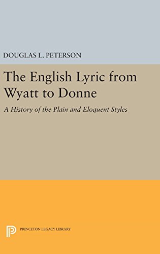 The English Lyric from Wyatt to Donne: A History of the Plain and Eloquent Styles (Princeton Legacy Library)
