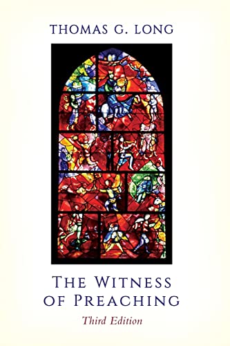 Long, Thomas G. The Witness Of Preaching, 3rd Ed.