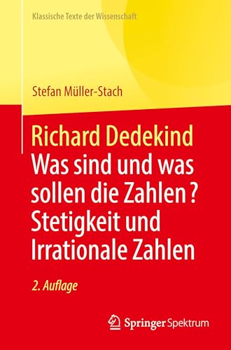 Richard Dedekind: Was sind und was sollen die Zahlen? Stetigkeit und Irrationale Zahlen (Klassische Texte der Wissenschaft)