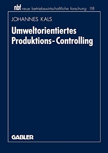 Umweltorientiertes Produktions-Controlling (Neue betriebswirtschaftliche Forschung) (German Edition): Diss. (neue betriebswirtschaftliche forschung (nbf), 118, Band 118)