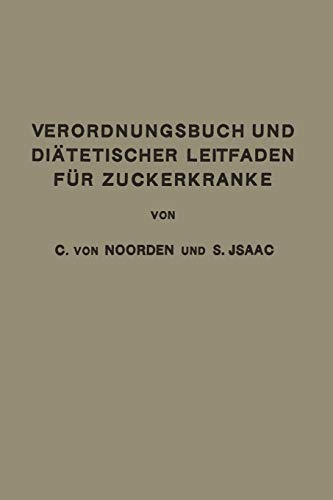 Verordnungsbuch und Diätetischer Leitfaden für Zuckerkranke: Zum Gebrauche für Ärzte und Patienten