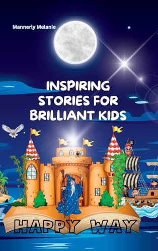 INSPIRING STORIES FOR BRILLIANT KIDS: A Collection of Short Bedtime Tales (Happy Way)