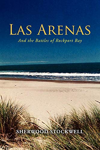 Las Arenas: And the Battles of Rockport Bay