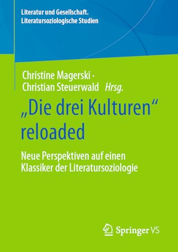 „Die drei Kulturen“ reloaded: Neue Perspektiven auf einen Klassiker der Literatursoziologie (Literatur und Gesellschaft. Literatursoziologische Studien)