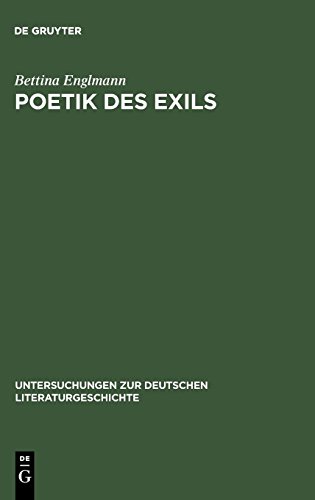 Poetik des Exils: Die Modernität der deutschsprachigen Exilliteratur (Untersuchungen zur deutschen Literaturgeschichte, Band 109)