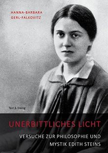 Unerbittliches Licht: Versuche zur Philosophie und Mystik Edith Steins