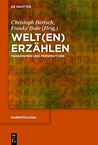 Welt(en) erzählen: Paradigmen und Perspektiven (Narratologia, Band 65)