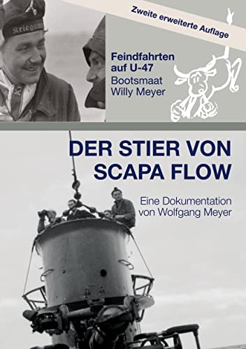 Der Stier von Scapa Flow: Feindfahrten auf U-47 Bootsmaat Willy Meyer