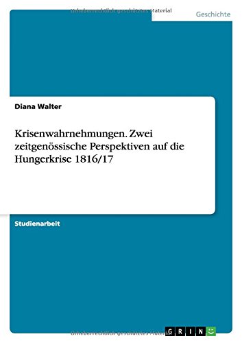 Krisenwahrnehmungen. Zwei zeitgenössische Perspektiven auf die Hungerkrise 1816/17