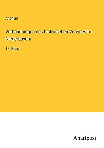 Verhandlungen des historischen Vereines für Niederbayern: 15. Band