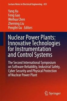 Nuclear Power Plants: Innovative Technologies for Instrumentation and Control Systems: The Second International Symposium on Software Reliability, ... Notes in Electrical Engineering, Band 455)