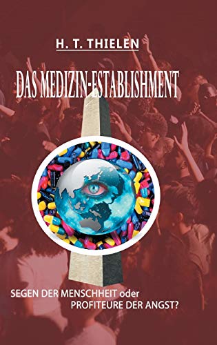 DAS MEDIZIN-ESTABLISHMENT: SEGEN DER MENSCHEIT oder PROFITEURE DER ANGST