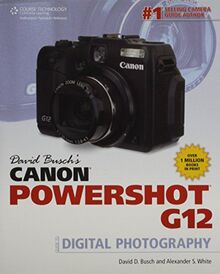 David Busch's Canon Powershot G12: Guide to Digital Photography