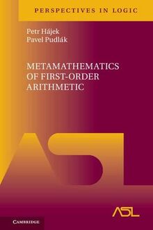 Metamathematics of First-Order Arithmetic (Perspectives in Logic, Band 3)