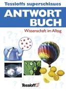 Tessloffs superschlaues Antwortbuch. Wissenschaft im Alltag.