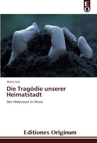 Die Tragödie unserer Heimatstadt: Der Holocaust in Disna