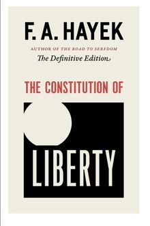 The Constitution of Liberty: The Definitive Edition (Collected Works of F.A. Hayek)