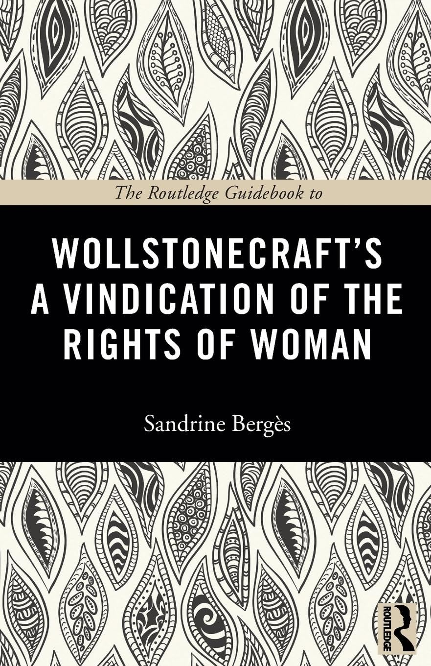 The Routledge Guidebook to Wollstonecraft's A Vindication of the Rights of Woman (Routledge Guides to the Great Books)