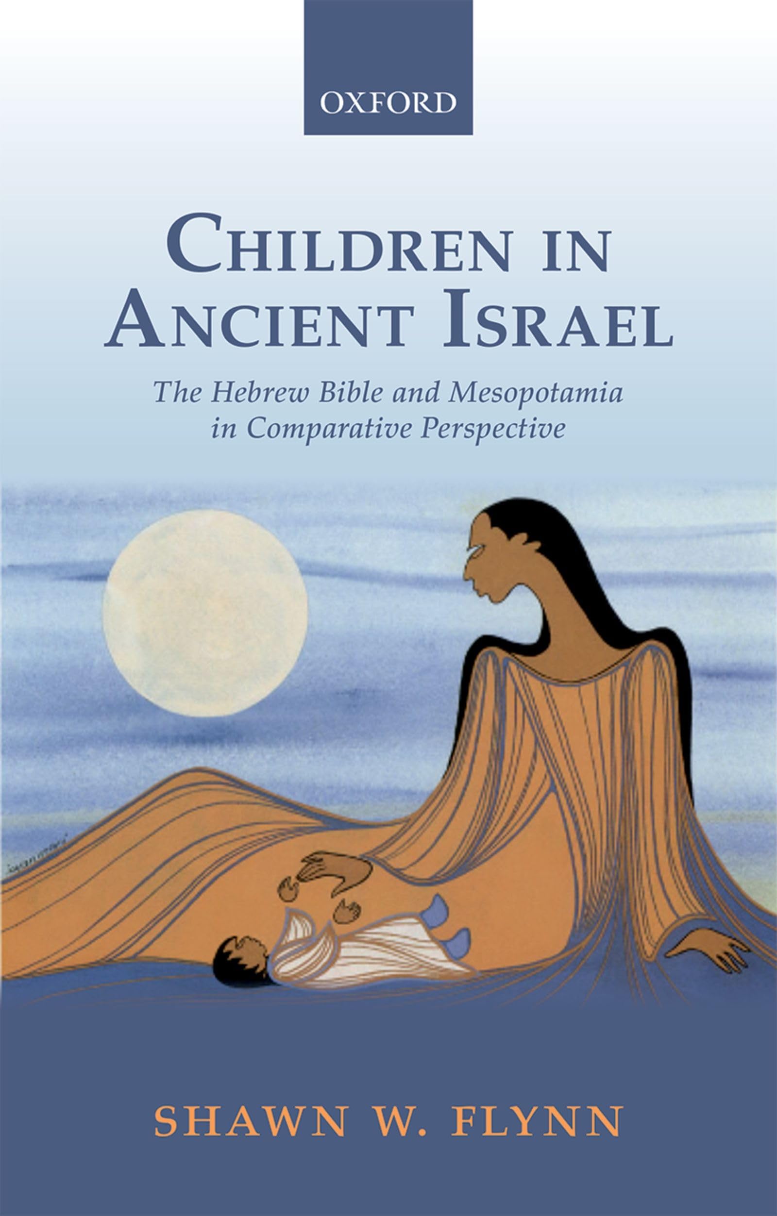 CHILDREN IN ANCIENT ISRAEL C: The Hebrew Bible and Mesopotamia in Comparative Perspective