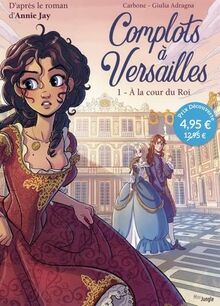 Complots à Versailles. Vol. 1. A la cour du roi