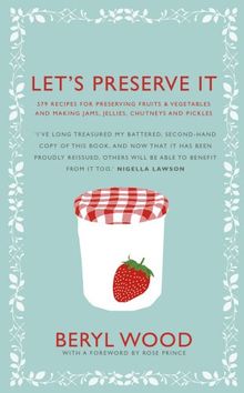 Let's Preserve It: 579 Recipes for Preserving Fruits & Vegetables and Making Jams, Jellies, Chutneys, Pickles, Fruit Butters and Cheeses (Square Peg Cookery Classics)