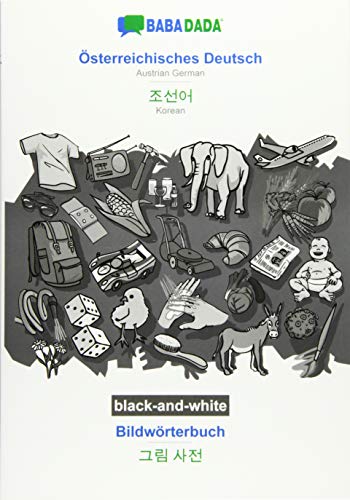 BABADADA black-and-white, Österreichisches Deutsch - Korean (in Hangul script), Bildwörterbuch - visual dictionary (in Hangul script): Austrian German - Korean (in Hangul script), visual dictionary