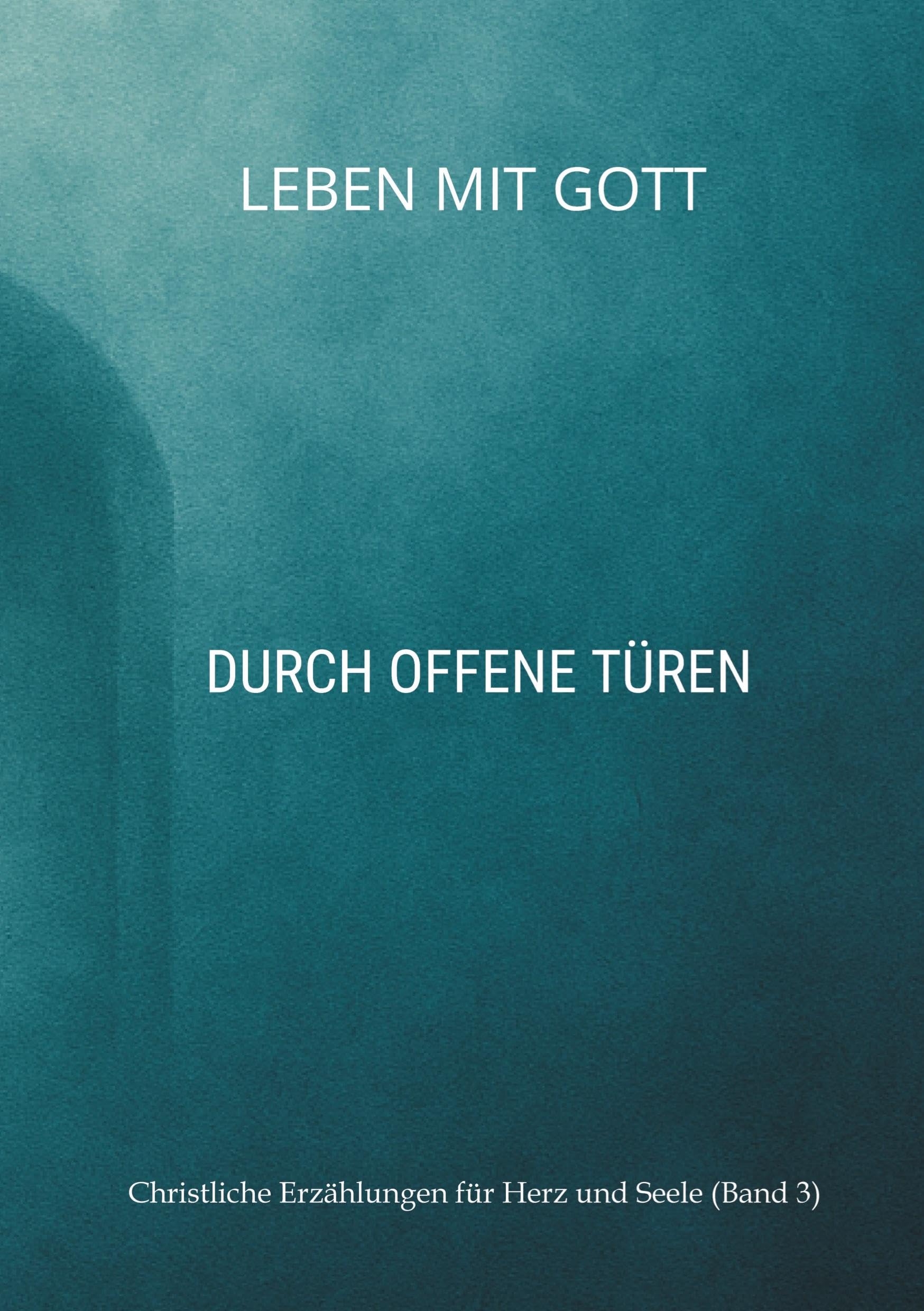 Leben mit Gott: Durch offene Türen