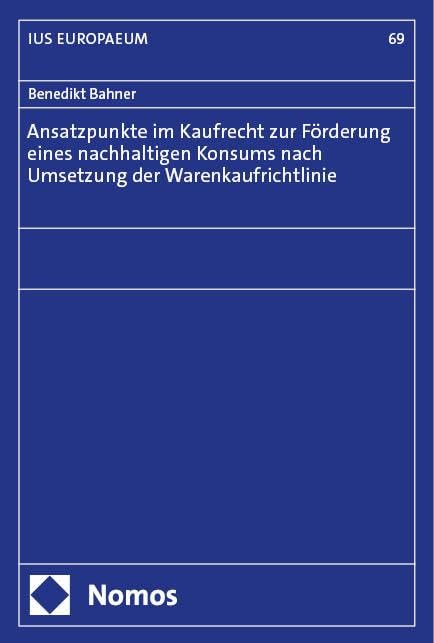 Ansatzpunkte im Kaufrecht zur Förderung eines nachhaltigen Konsums nach Umsetzung der Warenkaufrichtlinie (IUS EUROPAEUM)
