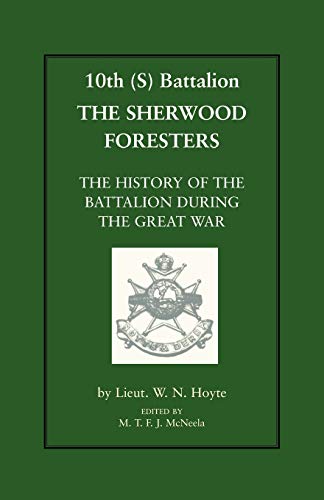 10th (S) Battalion the Sherwood Foresters The History of the Battalion during the Great War: The History of the Battalion During the War