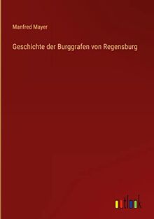 Geschichte der Burggrafen von Regensburg