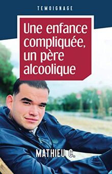 Une enfance compliquée, un père alcoolique