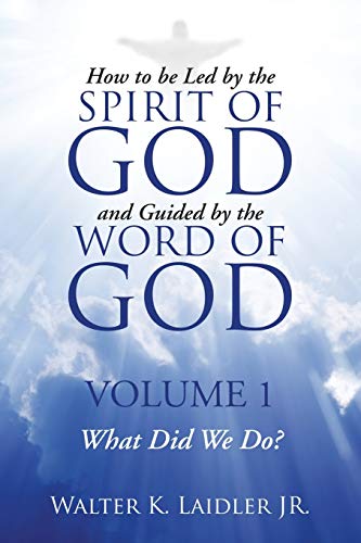 How to Be Led By the Spirit of God and Guided By the Word of God: Volume 1 What Did We Do?