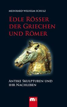Edle Rösser der Griechen und Römer: Antike Skulpturen und ihr Nachleben
