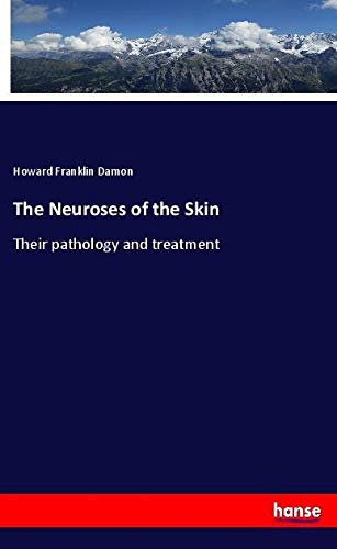 The Neuroses of the Skin: Their pathology and treatment