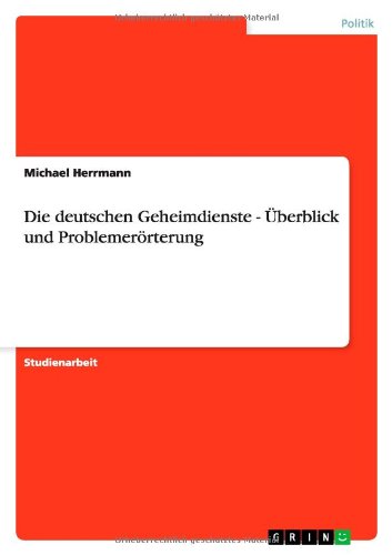 Die deutschen Geheimdienste - Überblick und Problemerörterung