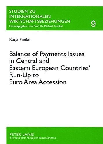 Balance of Payments Issues in Central and Eastern European Countries' Run-Up to Euro Area Accession (Studien zu Internationalen Wirtschaftsbeziehungen)